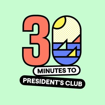 30 MINUTES TO PRESIDENT'S CLUB